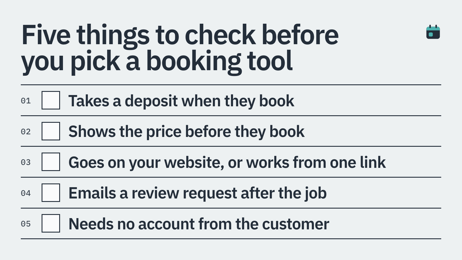 A checklist of five: takes a deposit at booking, shows the price before they book, goes on your website or a link, emails a review request after the job, needs no customer account.